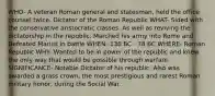 WHO- A veteran Roman general and statesman, held the office counsel twice. Dictator of the Roman Republic WHAT- Sided with the conservative aristocratic classes. As well as reviving the dictatorship in the republic. Marched his army into Rome and Defeated Marius in battle WHEN- 138 BC - 78 BC WHERE- Roman Republic WHY- Wanted to be in power of the republic and knew the only way that would be possible through warfare SIGNIFICANCE- Notable Dictator of his republic. Also was awarded a grass crown, the most prestigious and rarest Roman military honor, during the Social War.