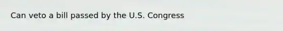 Can veto a bill passed by the U.S. Congress