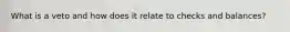 What is a veto and how does it relate to checks and balances?