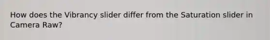 How does the Vibrancy slider differ from the Saturation slider in Camera Raw?