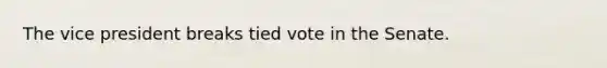 The vice president breaks tied vote in the Senate.