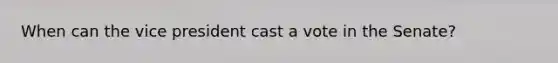 When can the vice president cast a vote in the Senate?