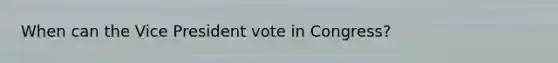 When can the Vice President vote in Congress?