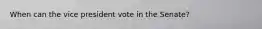 When can the vice president vote in the Senate?