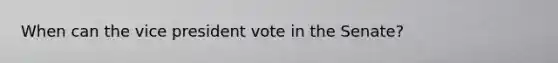 When can the vice president vote in the Senate?