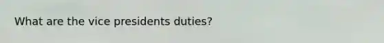 What are the vice presidents duties?