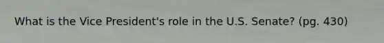 What is the Vice President's role in the U.S. Senate? (pg. 430)