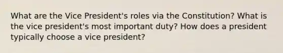 What are the Vice President's roles via the Constitution? What is the vice president's most important duty? How does a president typically choose a vice president?