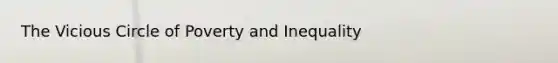 The Vicious Circle of Poverty and Inequality