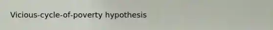 Vicious‐cycle‐of‐poverty hypothesis