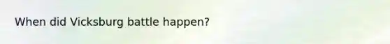 When did Vicksburg battle happen?