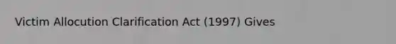 Victim Allocution Clarification Act (1997) Gives