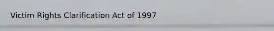 Victim Rights Clarification Act of 1997