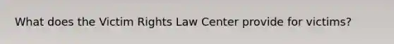 What does the Victim Rights Law Center provide for victims?