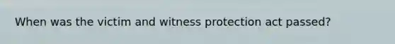 When was the victim and witness protection act passed?