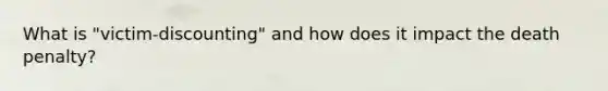 What is "victim-discounting" and how does it impact the death penalty?
