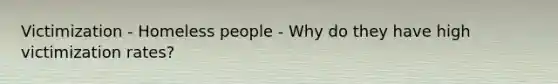 Victimization - Homeless people - Why do they have high victimization rates?