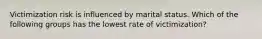 Victimization risk is influenced by marital status. Which of the following groups has the lowest rate of victimization?​