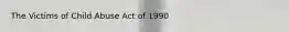 The Victims of Child Abuse Act of 1990