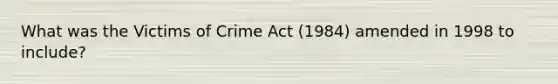 What was the Victims of Crime Act (1984) amended in 1998 to include?