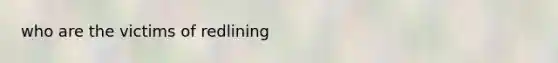 who are the victims of redlining
