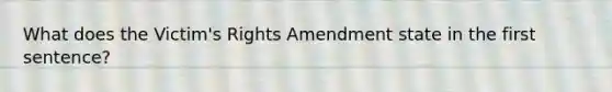 What does the Victim's Rights Amendment state in the first sentence?