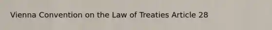 Vienna Convention on the Law of Treaties Article 28