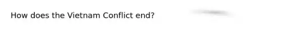 How does the Vietnam Conflict end?