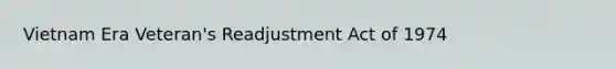 Vietnam Era Veteran's Readjustment Act of 1974