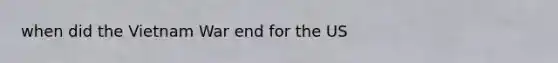 when did the Vietnam War end for the US