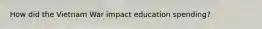 How did the Vietnam War impact education spending?