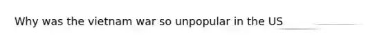 Why was the vietnam war so unpopular in the US