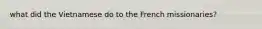 what did the Vietnamese do to the French missionaries?