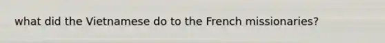 what did the Vietnamese do to the French missionaries?