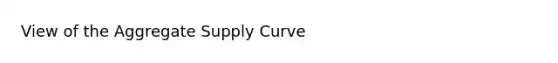 View of the Aggregate Supply Curve