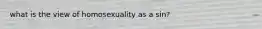 what is the view of homosexuality as a sin?