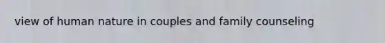 view of human nature in couples and family counseling