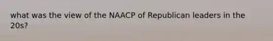 what was the view of the NAACP of Republican leaders in the 20s?