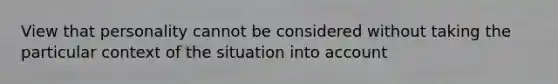 View that personality cannot be considered without taking the particular context of the situation into account