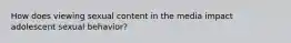 How does viewing sexual content in the media impact adolescent sexual behavior?