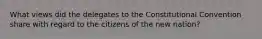 What views did the delegates to the Constitutional Convention share with regard to the citizens of the new nation?