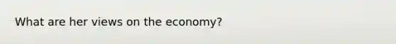 What are her views on the economy?