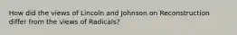 How did the views of Lincoln and Johnson on Reconstruction differ from the views of Radicals?