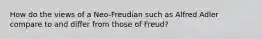 How do the views of a Neo-Freudian such as Alfred Adler compare to and differ from those of Freud?