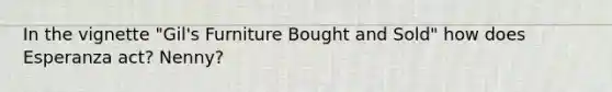 In the vignette "Gil's Furniture Bought and Sold" how does Esperanza act? Nenny?