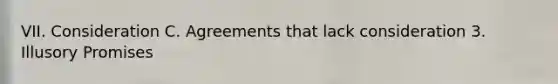 VII. Consideration C. Agreements that lack consideration 3. Illusory Promises