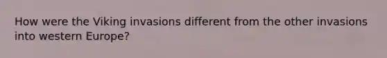 How were the Viking invasions different from the other invasions into western Europe?