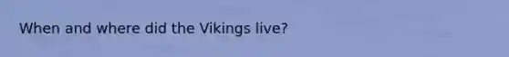 When and where did the Vikings live?