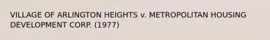 VILLAGE OF ARLINGTON HEIGHTS v. METROPOLITAN HOUSING DEVELOPMENT CORP. (1977)