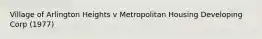 Village of Arlington Heights v Metropolitan Housing Developing Corp (1977)